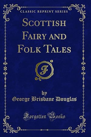 Image du vendeur pour Scottish Fairy and Folk Tales (Classic Reprint) mis en vente par Forgotten Books