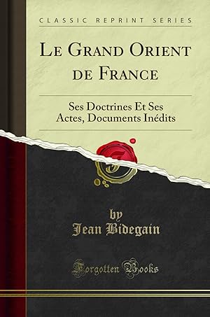 Seller image for Le Grand Orient de France: Ses Doctrines Et Ses Actes, Documents In dits for sale by Forgotten Books