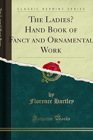 Immagine del venditore per The Ladies   Hand Book of Fancy and Ornamental Work (Classic Reprint) venduto da Forgotten Books