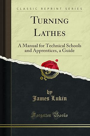 Seller image for Turning Lathes: A Manual for Technical Schools and Apprentices, a Guide for sale by Forgotten Books