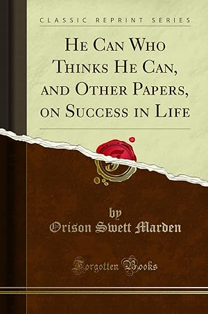 Imagen del vendedor de He Can Who Thinks He Can, and Other Papers, on Success in Life a la venta por Forgotten Books