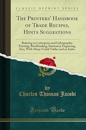 Seller image for The Printers' Handbook of Trade Recipes, Hints Suggestions (Classic Reprint) for sale by Forgotten Books