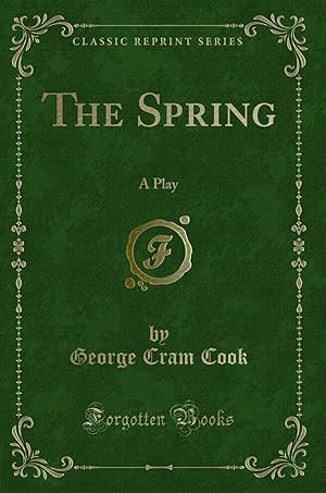 Bild des Verkufers fr The Spring: A Play (Classic Reprint) zum Verkauf von Forgotten Books