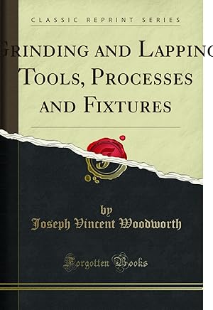 Seller image for Grinding and Lapping Tools, Processes and Fixtures (Classic Reprint) for sale by Forgotten Books