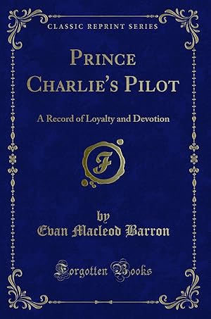 Imagen del vendedor de Prince Charlie's Pilot: A Record of Loyalty and Devotion (Classic Reprint) a la venta por Forgotten Books