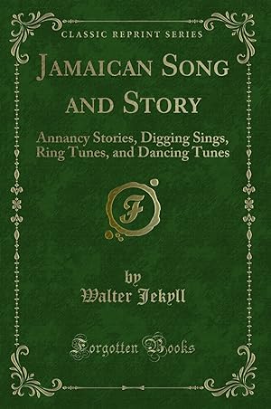 Seller image for Jamaican Song and Story: Annancy Stories, Digging Sings, Ring Tunes for sale by Forgotten Books