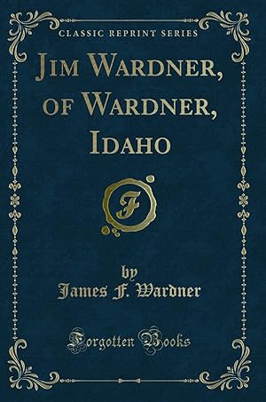 Image du vendeur pour Jim Wardner, of Wardner, Idaho (Classic Reprint) mis en vente par Forgotten Books