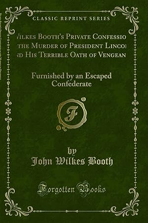 Seller image for Wilkes Booth's Private Confession of the Murder of President Lincoln for sale by Forgotten Books