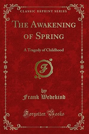 Image du vendeur pour The Awakening of Spring: A Tragedy of Childhood (Classic Reprint) mis en vente par Forgotten Books