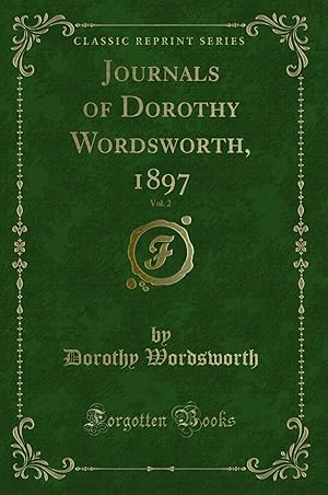 Bild des Verkufers fr Journals of Dorothy Wordsworth, 1897, Vol. 2 (Classic Reprint) zum Verkauf von Forgotten Books