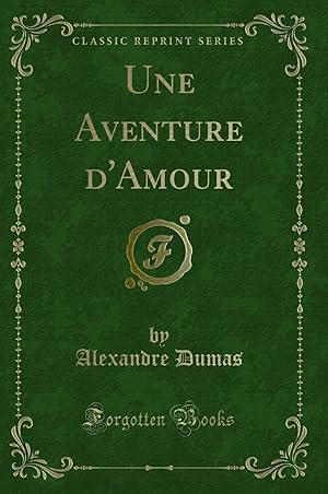 Image du vendeur pour Une Aventure d'Amour (Classic Reprint) mis en vente par Forgotten Books