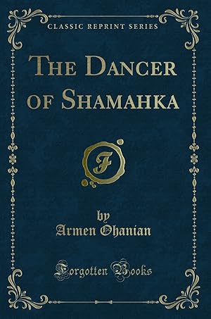 Imagen del vendedor de The Dancer of Shamahka (Classic Reprint) a la venta por Forgotten Books