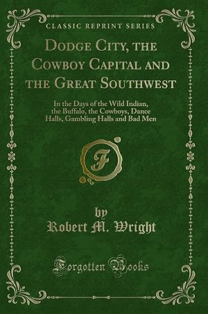 Imagen del vendedor de Dodge City, the Cowboy Capital and the Great Southwest (Classic Reprint) a la venta por Forgotten Books