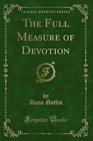 Seller image for The Full Measure of Devotion (Classic Reprint) for sale by Forgotten Books