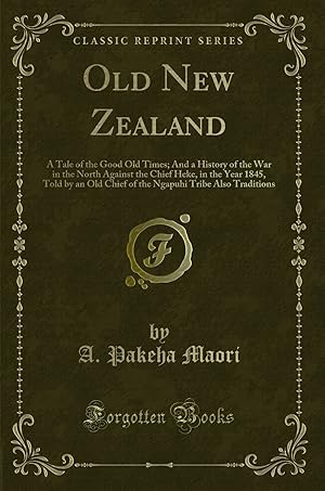 Imagen del vendedor de Old New Zealand: A Tale of the Good Old Times (Classic Reprint) a la venta por Forgotten Books