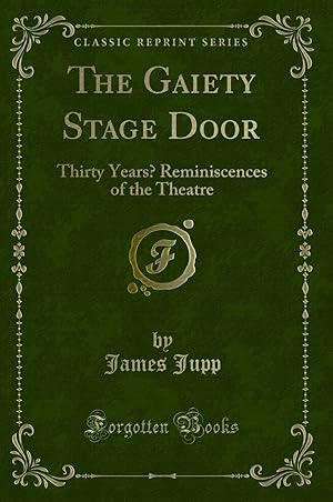 Seller image for The Gaiety Stage Door: Thirty Years   Reminiscences of the Theatre for sale by Forgotten Books