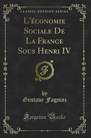 Image du vendeur pour L' conomie Sociale De La France Sous Henri IV (Classic Reprint) mis en vente par Forgotten Books