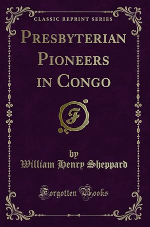 Image du vendeur pour Presbyterian Pioneers in Congo (Classic Reprint) mis en vente par Forgotten Books