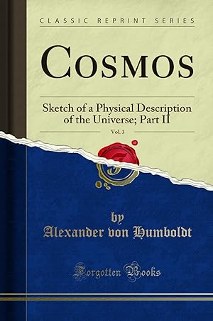 Imagen del vendedor de Cosmos, Vol. 3: Sketch of a Physical Description of the Universe; Part II a la venta por Forgotten Books