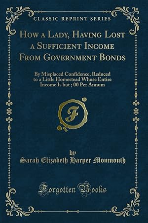Imagen del vendedor de How a Lady, Having Lost a Sufficient Income From Government Bonds a la venta por Forgotten Books