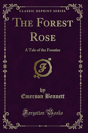 Imagen del vendedor de The Forest Rose: A Tale of the Frontier (Classic Reprint) a la venta por Forgotten Books