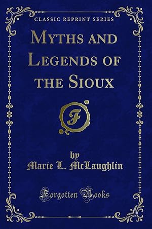 Seller image for Myths and Legends of the Sioux (Classic Reprint) for sale by Forgotten Books