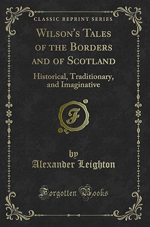 Seller image for Wilson's Tales of the Borders and of Scotland: Historical, Traditionary for sale by Forgotten Books