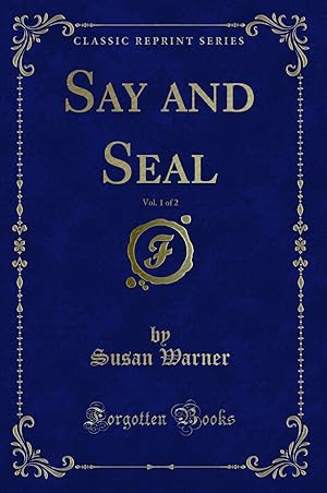 Seller image for Say and Seal, Vol. 1 of 2 (Classic Reprint) for sale by Forgotten Books