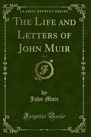 Seller image for The Life and Letters of John Muir, Vol. 1 (Classic Reprint) for sale by Forgotten Books