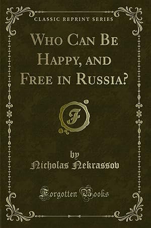 Imagen del vendedor de Who Can Be Happy, and Free in Russia? (Classic Reprint) a la venta por Forgotten Books