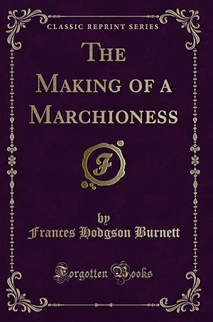 Seller image for The Making of a Marchioness (Classic Reprint) for sale by Forgotten Books