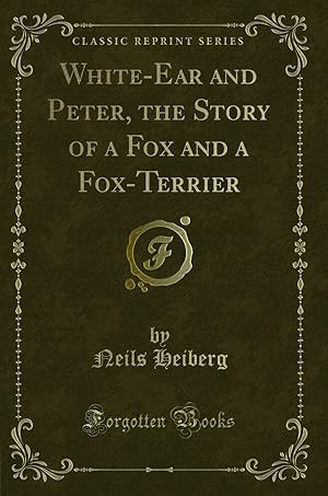 Imagen del vendedor de White-Ear and Peter, the Story of a Fox and a Fox-Terrier (Classic Reprint) a la venta por Forgotten Books