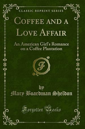 Image du vendeur pour Coffee and a Love Affair: An American Girl's Romance on a Coffee Plantation mis en vente par Forgotten Books