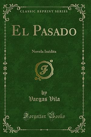 Seller image for El Pasado: Novela In dita (Classic Reprint) for sale by Forgotten Books