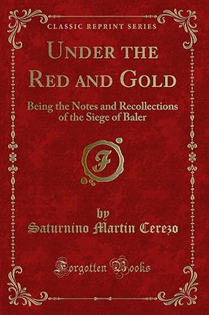 Imagen del vendedor de Under the Red and Gold: Being the Notes and Recollections of the Siege of Baler a la venta por Forgotten Books