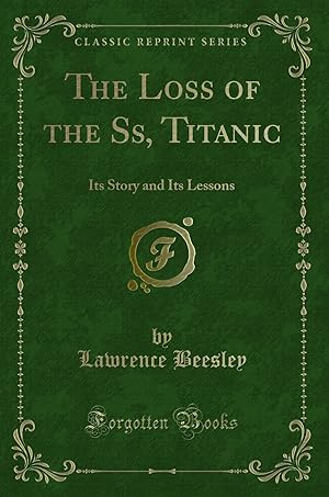 Bild des Verkufers fr The Loss of the Ss, Titanic: Its Story and Its Lessons (Classic Reprint) zum Verkauf von Forgotten Books