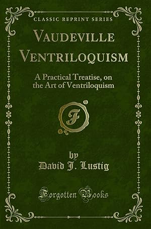 Seller image for Vaudeville Ventriloquism: A Practical Treatise, on the Art of Ventriloquism for sale by Forgotten Books