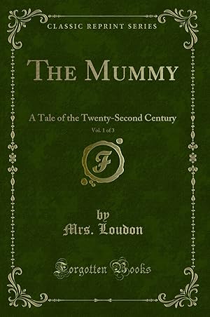 Image du vendeur pour The Mummy, Vol. 1 of 3: A Tale of the Twenty-Second Century (Classic Reprint) mis en vente par Forgotten Books