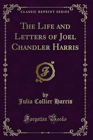 Imagen del vendedor de The Life and Letters of Joel Chandler Harris (Classic Reprint) a la venta por Forgotten Books