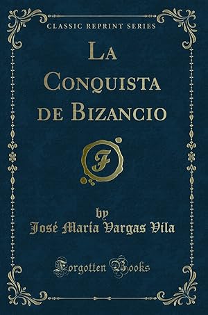 Imagen del vendedor de La Conquista de Bizancio (Classic Reprint) a la venta por Forgotten Books