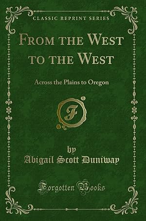 Image du vendeur pour From the West to the West: Across the Plains to Oregon (Classic Reprint) mis en vente par Forgotten Books