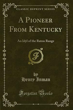 Bild des Verkufers fr A Pioneer From Kentucky: An Idyl of the Raton Range (Classic Reprint) zum Verkauf von Forgotten Books