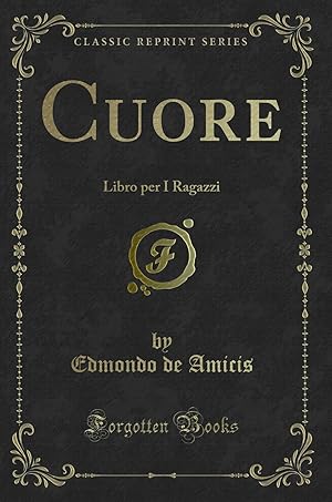 Image du vendeur pour Cuore: Libro per I Ragazzi (Classic Reprint) mis en vente par Forgotten Books