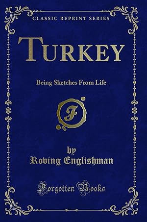 Seller image for Turkey: Being Sketches From Life (Classic Reprint) for sale by Forgotten Books