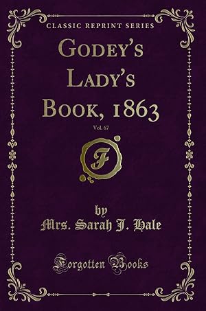 Seller image for Godey's Lady's Book, 1863, Vol. 67 (Classic Reprint) for sale by Forgotten Books