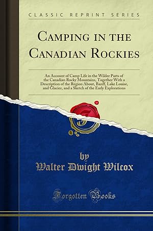 Image du vendeur pour Camping in the Canadian Rockies (Classic Reprint) mis en vente par Forgotten Books