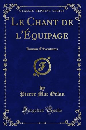 Seller image for Le Chant de l' quipage: Roman d'Aventures (Classic Reprint) for sale by Forgotten Books