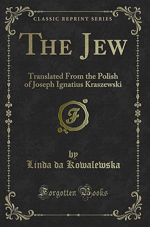 Imagen del vendedor de The Jew: Translated From the Polish of Joseph Ignatius Kraszewski a la venta por Forgotten Books