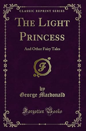 Image du vendeur pour The Light Princess: And Other Fairy Tales (Classic Reprint) mis en vente par Forgotten Books