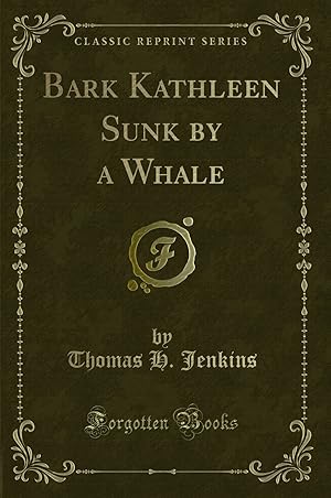 Bild des Verkufers fr Bark Kathleen Sunk by a Whale (Classic Reprint) zum Verkauf von Forgotten Books